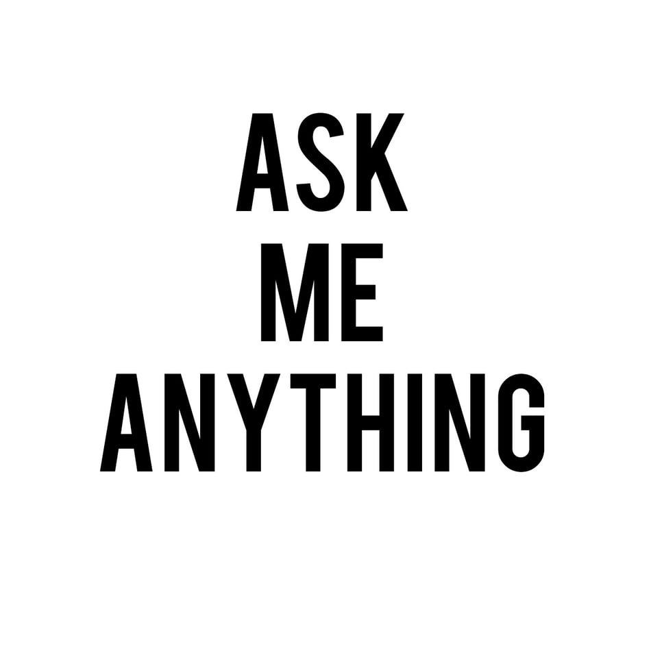 Announcing Our First Ask Me Anything!